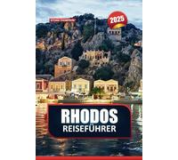 RHODOS REISEFÜHRER 2025: Treten Sie ein in ein Mosaik aus alter Geschichte und pulsierendem modernen Leben auf dem Dodekanes