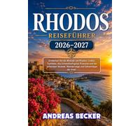 RHODOS REISEFÜHRER 2026/2027: Entdecken Sie die Altstadt von Rhodos, Lindos, Tsambika, das Schmetterlingstal, Prasonisi und die schönsten Strände, Wanderwege und Geheimtipps der Insel