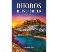 RHODOS REISEFÜHRER 2026-2027: Erkunden Sie Ritterburgen, türkisfarbene Buchten, Bergdörfer und die reiche Kultur des griechischen Dodekanes