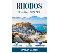 RHODOS Reiseführer 2026-2027: Planen Sie, wo Sie übernachten, was Sie essen und wie Sie die Altstadt, Lindos, Tsambika, die Anthony-Quinn-Bucht, Prasonisi, Symi und die ländlichen Dörfer erreichen
