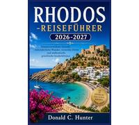 RHODOS-REISEFÜHRER 2026-2027: Sonnenverwöhnte Strände, mittelalterliche Wunder, versteckte Dörfer und authentische griechische Inselerlebnisse