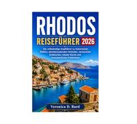 RHODOS REISEFÜHRER 2026: Der vollständige Inselführer zu historischen Stätten, atemberaubenden Stränden, versteckten Schätzchen, lokaler Küche und unvergesslichen Erlebnissen
