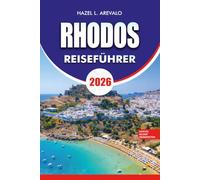 RHODOS Reiseführer 2026: Entdecken Sie alte Sehenswürdigkeiten, Mittelmeerstrände, malerische Dörfer, lokale Erlebnisse, Top Attraktionen, ... Sie für eine unvergessliche Reise brauchen