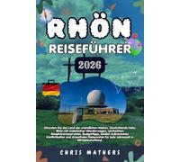 RHÖN REISEFÜHRER 2026: Erkunden Sie das Land der offenen Weiten, die Hohe Rhön Deutschlands mit malerischen Wanderwegen, Biosphärenwundern, Spartipps, ... für jede Jahreszeit in Mitteldeutschland.