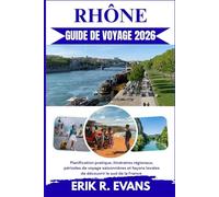 RHÔNE GUIDE DE VOYAGE 2026: Planification pratique, itinéraires régionaux, périodes de voyage saisonnières et façons locales de découvrir le sud de la France