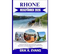 RHONE REISEFÜHRER 2026: Praktische Planung, regionale Routen, saisonale Reisezeiten und lokale Möglichkeiten, Südfrankreich zu erleben