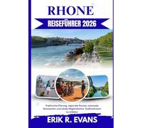 RHONE REISEFÜHRER 2026: Praktische Planung, regionale Routen, saisonale Reisezeiten und lokale Möglichkeiten, Südfrankreich zu erleben