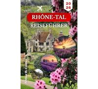 RHÔNE-TAL-REISEFÜHRER 2026: Planen Sie praktische Tagesausflüge rund um Avignon, Arles, Bergdörfer und Landstraßen mit klarer Routenführung und gut abgestimmtem Tempo.