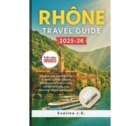 Rhone Travel Guide 2025-2026: Top Adventures, Local Cuisine & Must-See Spots Along the Rhône River
