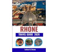 RHONE TRAVEL GUIDE 2026: Journey Through France’s River Valleys of Wine, Culture, and Timeless Villages