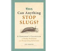 RHS Can Anything Stop Slugs?: A Gardener's Collection of Pesky Problems and Surprising Solutions
