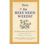 RHS Do Bees Need Weeds: A Gardener's Collection of Handy Hints for Greener Gardening