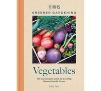 RHS greener gardening: vegetables : the sustainable guide to growing planet-friendly crops