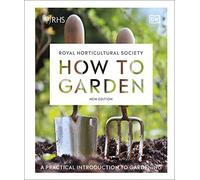 RHS How to Garden New Edition: A Practical Introduction to Gardening