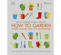 RHS How To Garden When You're New To Gardening: The Basics For Absolute Beginners