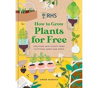 RHS How to Grow Plants for Free: Creating New Plants from Cuttings, Seeds and More