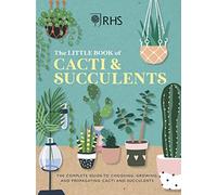 RHS The Little Book of Cacti & Succulents: The complete guide to choosing, growing and displaying
