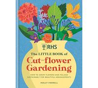 RHS The Little Book of Cut-Flower Gardening: How to grow flowers and foliage sustainably for beautiful arrangements