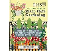 RHS Little Book of Small-Space Gardening: Easy-grow Ideas for Balconies, Window Boxes & Other Outdoor Areas (Royal Horticultural Society Handbooks)