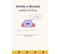 Rhyme and Reason A College Study Guide to Abnormal Psychology: Rhymes, Jokes, Acronyms, Acrostics, Quizzes and More to Make it Stick (The Rhyme and Reason Guide)