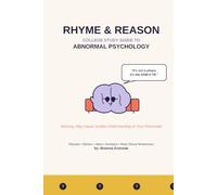 Rhyme and Reason A College Study Guide to Abnormal Psychology: Rhymes, Jokes, Acronyms, Acrostics, Quizzes and More to Make it Stick (The Rhyme and Reason Guide)