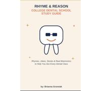 Rhyme and Reason College Dental School Study Guide: Rhymes, Jokes, Acronyms, Acrostics, Quizzes and More (The Rhyme and Reason Guide)