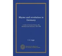 Rhyme and revolution in Germany: a study in German history, life, literature and character, 1813-1850