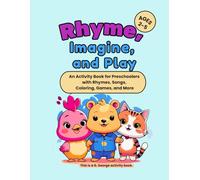 Rhyme, Imagine, and Play for ages 2-5: An Activity Book for Preschoolers with Rhymes, Songs, Coloring, Games, and More