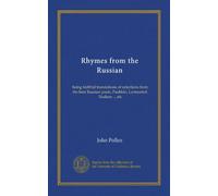 Rhymes from the Russian: being faithful translations of selections from the best Russian poets, Pushkin, Lermontof, Nadson ... etc