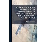 Rhymes of the Road, Written for the Entertainment of Brother Knights of the Grip Sack and Other Friends