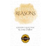 Rhymes, Reasons and Roses: A Poetry Collection
