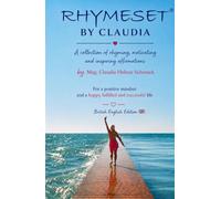 RHYMESET® BY CLAUDIA: A collection of rhyming, motivating and inspiring affirmations by Mag. Claudia Helene Schmuck