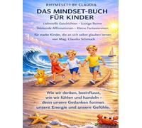 RHYMESET® BY CLAUDIA - DAS MINDSET-BUCH FÜR KINDER: Liebevolle Geschichten - Lustige Reime - Stärkende Affirmationen - Kleine Fantasiereisen für starke Kinder, die an sich selbst glauben lernen.