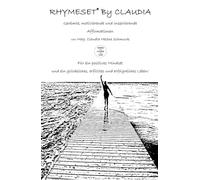 RHYMESET® BY CLAUDIA: Gereimte, motivierende und inspirierende Affirmationen von Mag. Claudia Schmuck - Für ein positives Mindset und ein glückliches, erfülltes und erfolgreiches Leben!