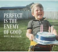 Rhys Muldoon – Perfect Is The Enemy Of Good