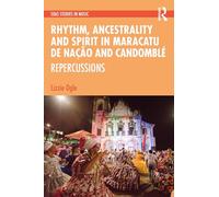 Rhythm, Ancestrality and Spirit in Maracatu de Nação and Candomblé: Repercussions (SOAS Studies in Music)