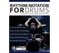 Rhythm and Notation for Drums: The Complete Guide to Rhythm Reading and Drum Music: The Complete Guide to Rhythm Reading and Drum Music (Learn to Play Drums)