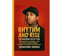 Rhythm and Rise - The Inspiring Life of Tyga: From Compton to the Charts From the Streets to Global Stardom - Challenges and Triumphs in the Music World