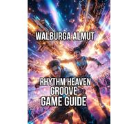 Rhythm Heaven Groove Game Guide: Complete Walkthrough of Every Game Every Remix