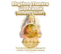 Rhythm Mantra Workbook (Handpan Edition): Pachamama Rhythm Language for Intuitive Feel & Handpan playing