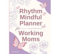 Rhythm Mindful Planner for Working Moms: 12 Weeks Daily Scheduling with Self-Care, Gratitude Journal, Habit Tracker & Wellness Pages