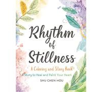 Rhythm of Stillness: A Mindful Coloring and Story Book About Creativity, Reflection, and Finding Calm in a Busy World (Colors of the Soul)