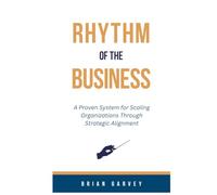 Rhythm of the Business: A Proven System for Scaling Organizations Through Strategic Alignment