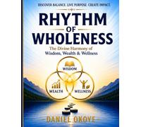 RHYTHM OF WHOLENESS: The Divine Harmony of Wisdom, Wealth & Wellness