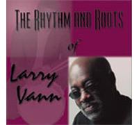Rhythm & Roots of Larry Vann