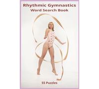 Rhythmic Gymnastics Word Search Book: A Word Search Book of Ribbons, Leotards, Spins, Tosses, Graceful Moves, Dazzling Routines, and the Sparkling ... Sports and Fitness Word Search Series)
