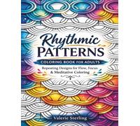 Rhythmic Patterns Coloring Book for Adults: Repeating Designs for Flow, Focus & Meditative Coloring - Satisfying Pages for Calm & Mental Reset