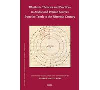 Rhythmic Theories and Practices in Arabic and Persian Sources from the Tenth to the Fifteenth Century: Annotated Translation and Commentary: 227 (Islamic History and Civilization, 227)