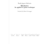 Rhythmics: As applied to piano technique (Musicology by Mathis Lussy and Émile Jaques-Dalcroze in English)