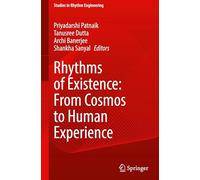 Rhythms of Existence: From Cosmos to Human Experience (Studies in Rhythm Engineering)